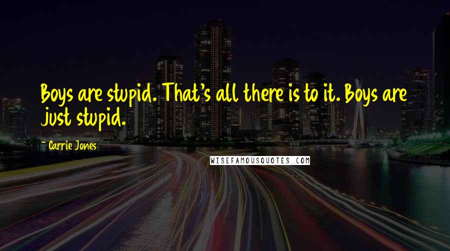Carrie Jones Quotes: Boys are stupid. That's all there is to it. Boys are just stupid.