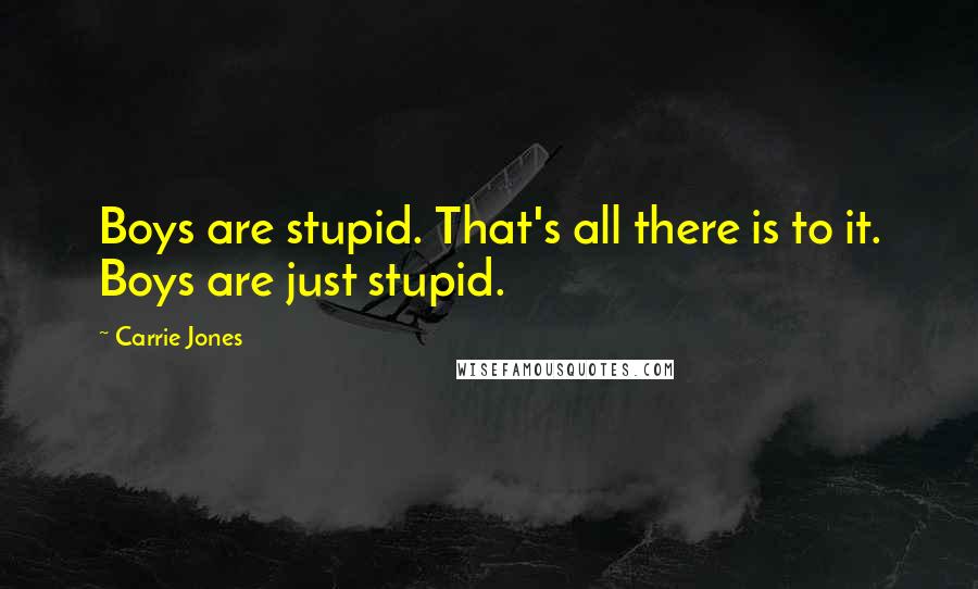 Carrie Jones Quotes: Boys are stupid. That's all there is to it. Boys are just stupid.
