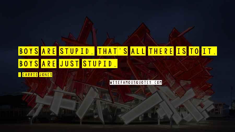 Carrie Jones Quotes: Boys are stupid. That's all there is to it. Boys are just stupid.