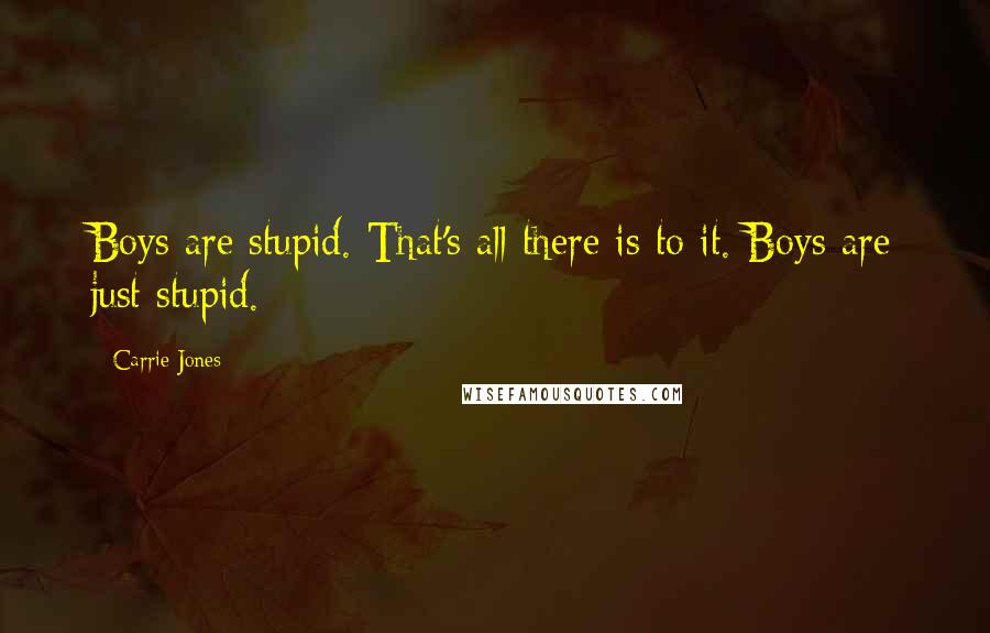 Carrie Jones Quotes: Boys are stupid. That's all there is to it. Boys are just stupid.