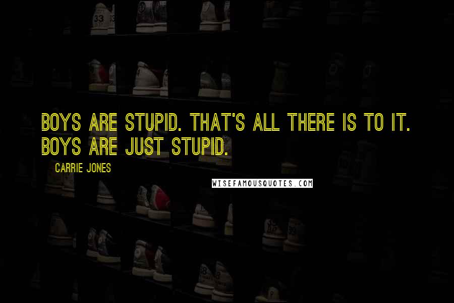 Carrie Jones Quotes: Boys are stupid. That's all there is to it. Boys are just stupid.