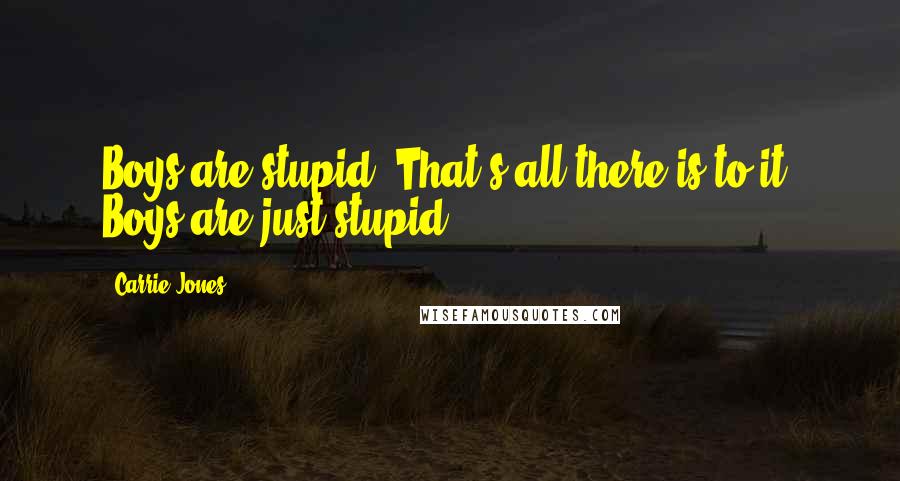 Carrie Jones Quotes: Boys are stupid. That's all there is to it. Boys are just stupid.