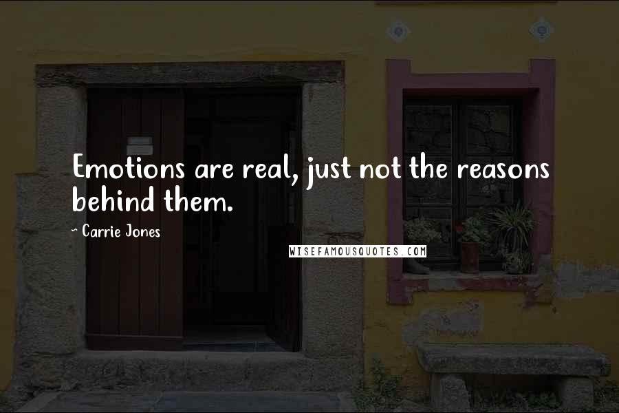 Carrie Jones Quotes: Emotions are real, just not the reasons behind them.