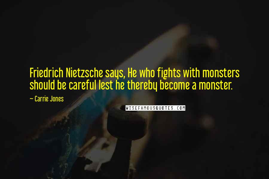 Carrie Jones Quotes: Friedrich Nietzsche says, He who fights with monsters should be careful lest he thereby become a monster.