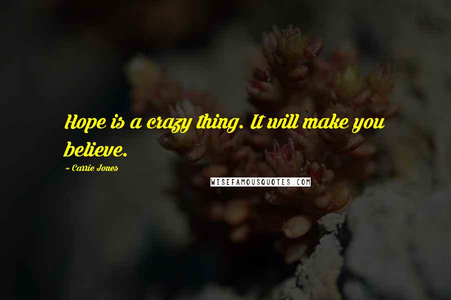 Carrie Jones Quotes: Hope is a crazy thing. It will make you believe.