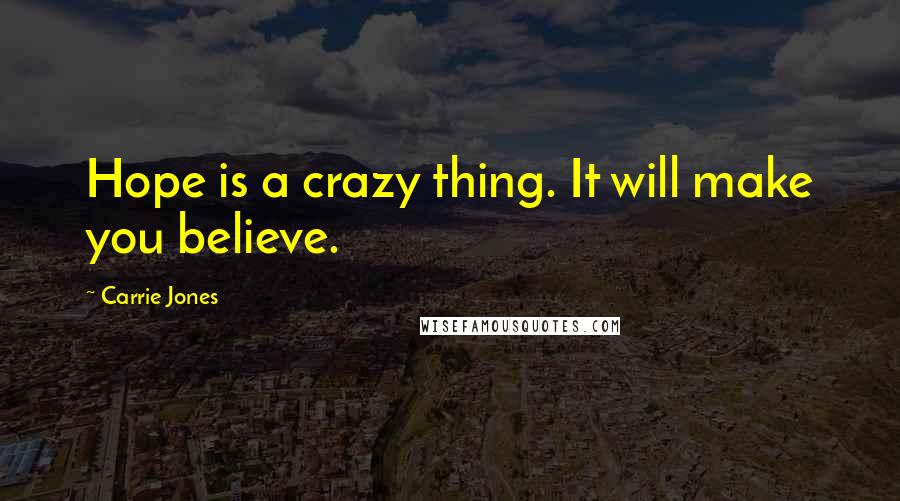 Carrie Jones Quotes: Hope is a crazy thing. It will make you believe.