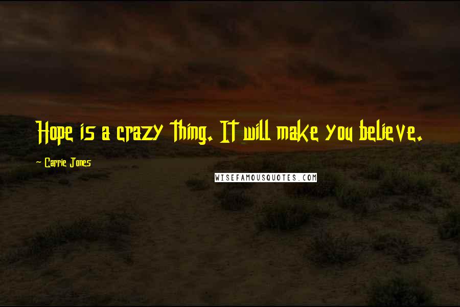 Carrie Jones Quotes: Hope is a crazy thing. It will make you believe.