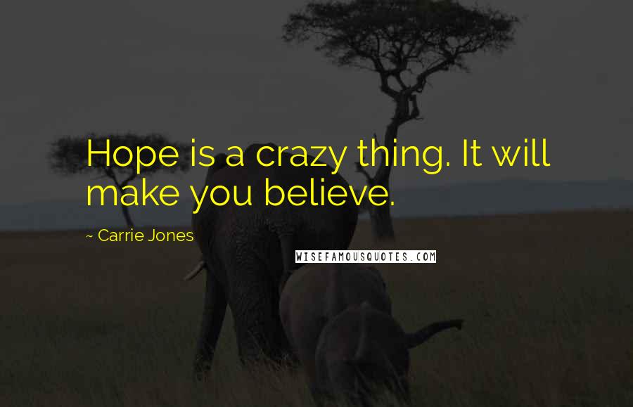 Carrie Jones Quotes: Hope is a crazy thing. It will make you believe.