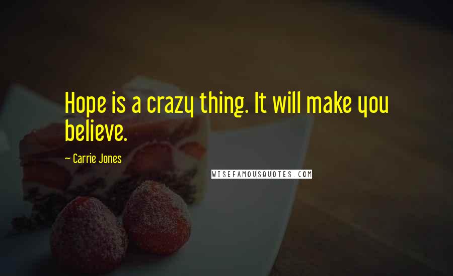 Carrie Jones Quotes: Hope is a crazy thing. It will make you believe.