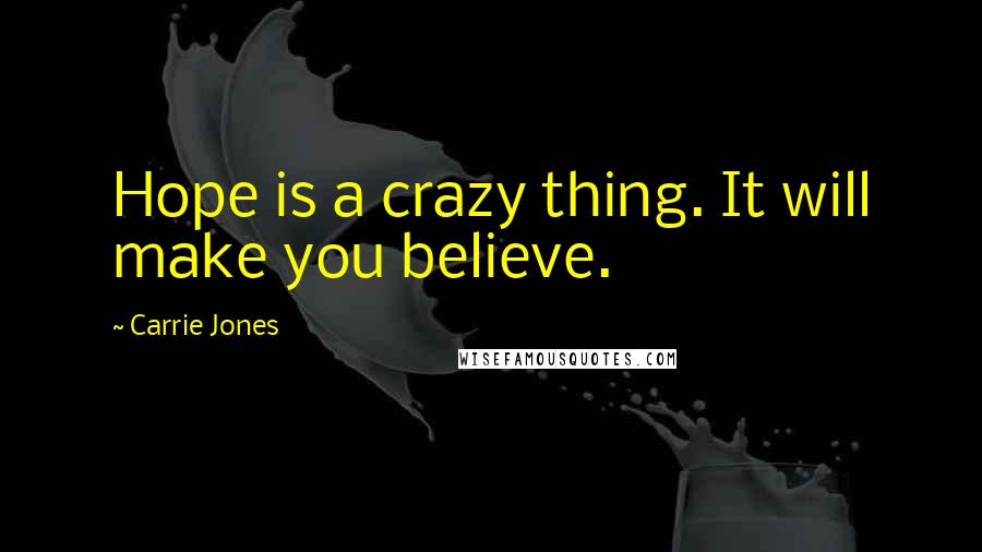 Carrie Jones Quotes: Hope is a crazy thing. It will make you believe.