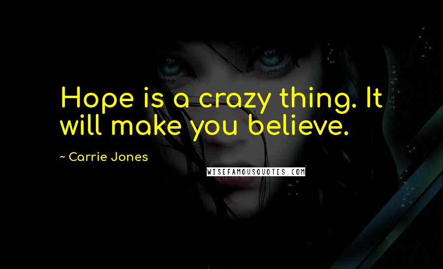 Carrie Jones Quotes: Hope is a crazy thing. It will make you believe.