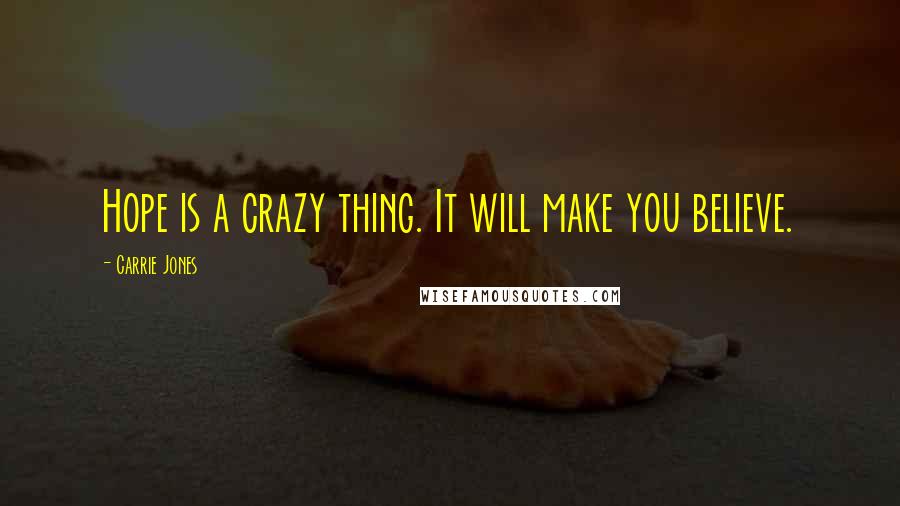 Carrie Jones Quotes: Hope is a crazy thing. It will make you believe.