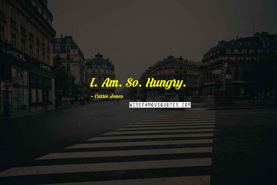 Carrie Jones Quotes: I. Am. So. Hungry.