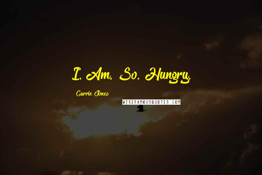 Carrie Jones Quotes: I. Am. So. Hungry.