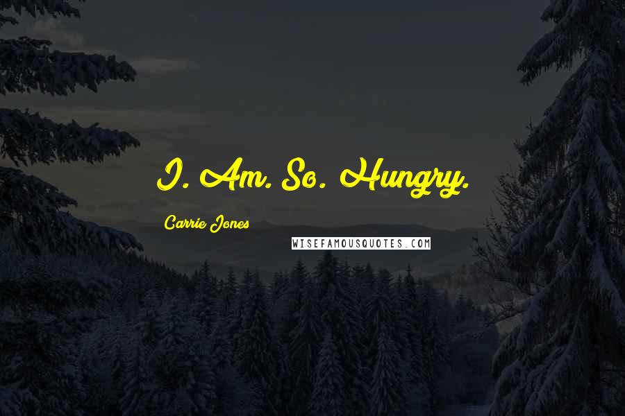 Carrie Jones Quotes: I. Am. So. Hungry.