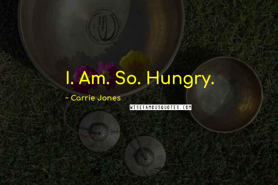 Carrie Jones Quotes: I. Am. So. Hungry.