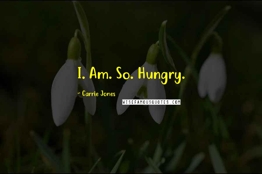 Carrie Jones Quotes: I. Am. So. Hungry.