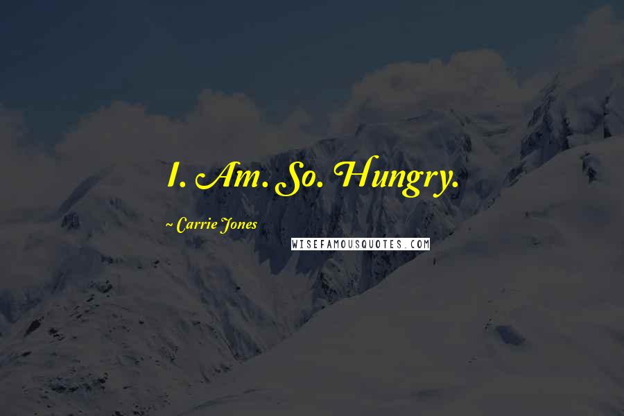 Carrie Jones Quotes: I. Am. So. Hungry.