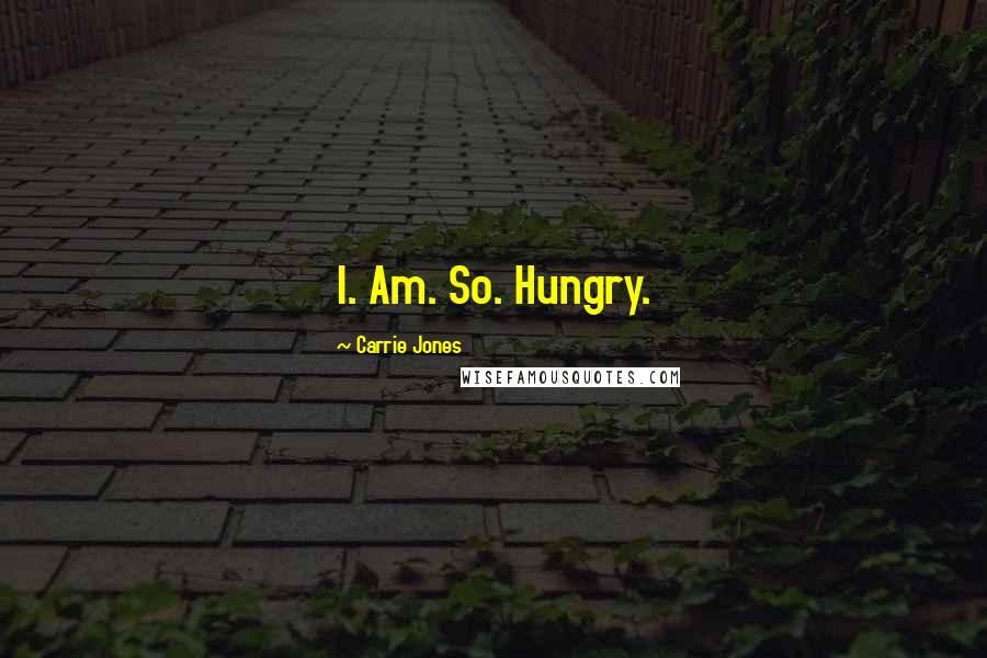 Carrie Jones Quotes: I. Am. So. Hungry.