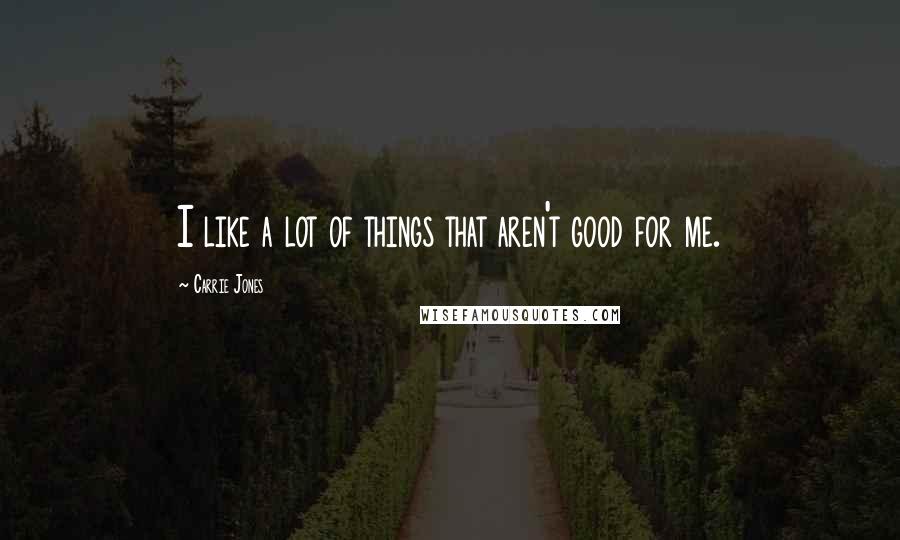 Carrie Jones Quotes: I like a lot of things that aren't good for me.