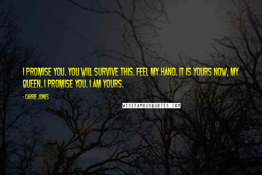 Carrie Jones Quotes: I promise you. You will survive this. Feel my hand. It is yours now, my queen. I promise you. I am yours.