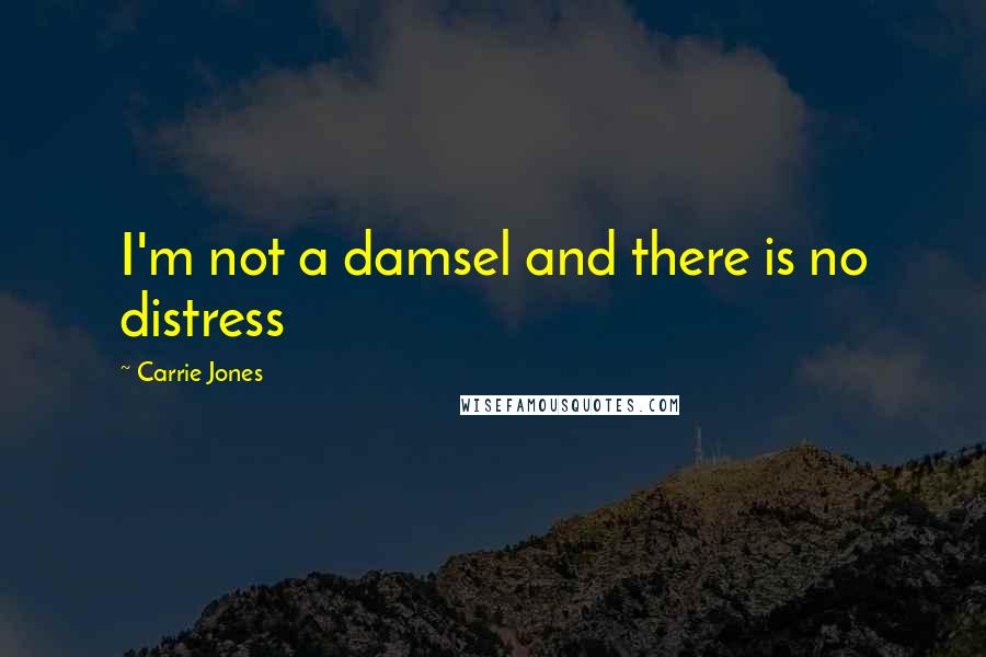 Carrie Jones Quotes: I'm not a damsel and there is no distress