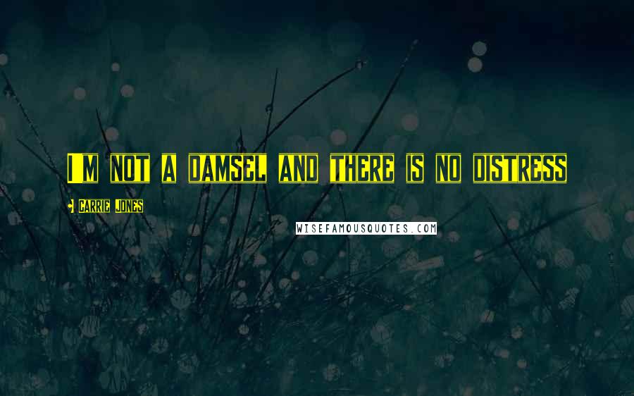 Carrie Jones Quotes: I'm not a damsel and there is no distress