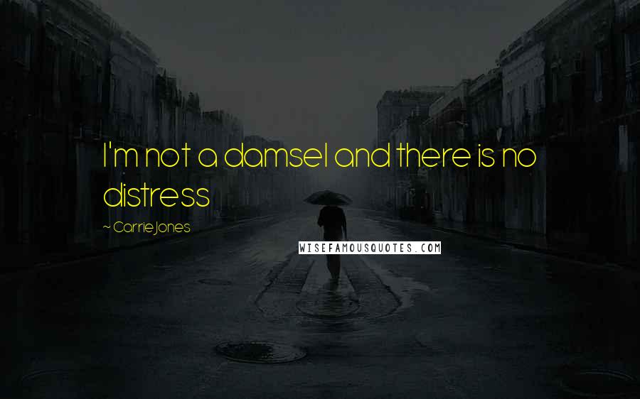 Carrie Jones Quotes: I'm not a damsel and there is no distress