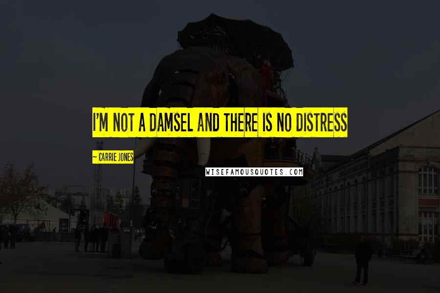 Carrie Jones Quotes: I'm not a damsel and there is no distress