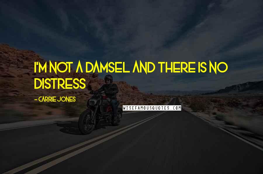 Carrie Jones Quotes: I'm not a damsel and there is no distress