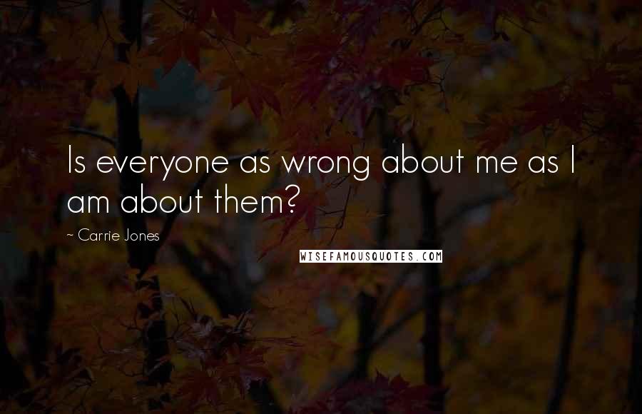 Carrie Jones Quotes: Is everyone as wrong about me as I am about them?