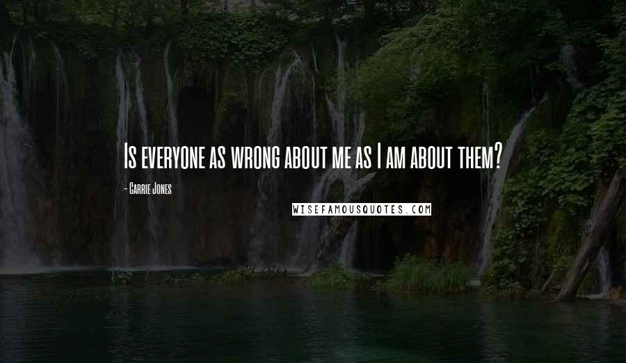 Carrie Jones Quotes: Is everyone as wrong about me as I am about them?