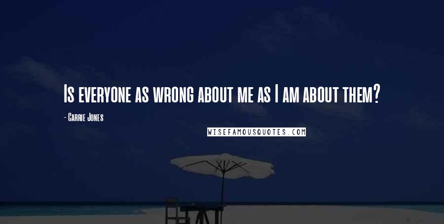 Carrie Jones Quotes: Is everyone as wrong about me as I am about them?