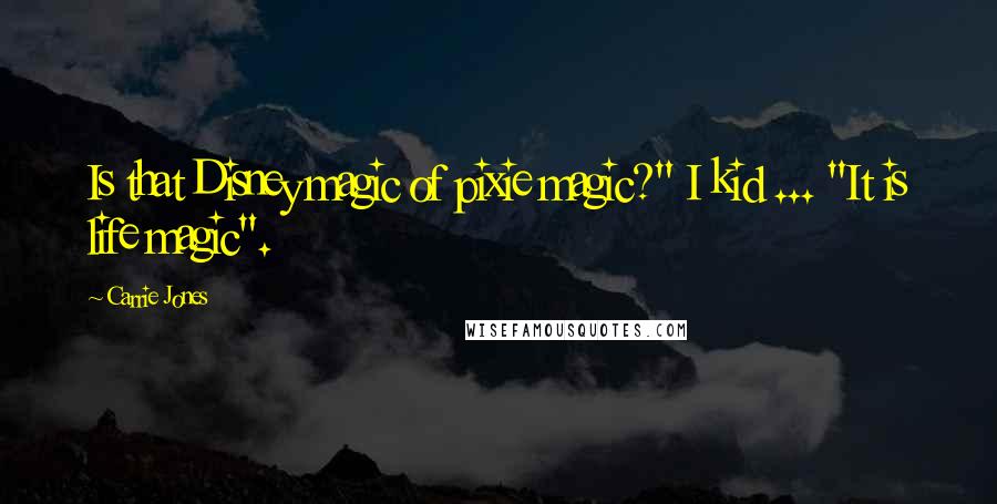 Carrie Jones Quotes: Is that Disney magic of pixie magic?" I kid ... "It is life magic".