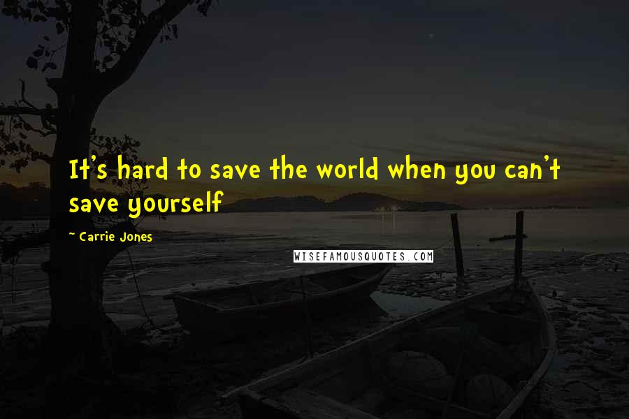 Carrie Jones Quotes: It's hard to save the world when you can't save yourself