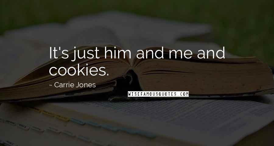 Carrie Jones Quotes: It's just him and me and cookies.