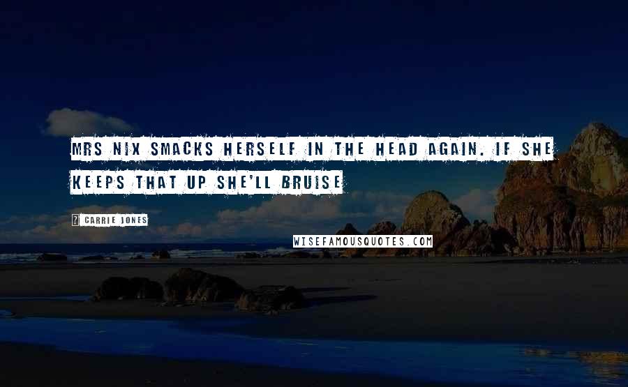 Carrie Jones Quotes: Mrs Nix smacks herself in the head again. If she keeps that up she'll bruise