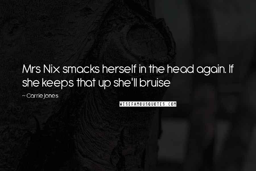 Carrie Jones Quotes: Mrs Nix smacks herself in the head again. If she keeps that up she'll bruise