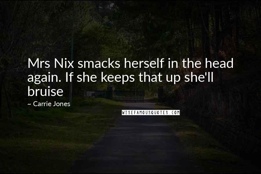 Carrie Jones Quotes: Mrs Nix smacks herself in the head again. If she keeps that up she'll bruise