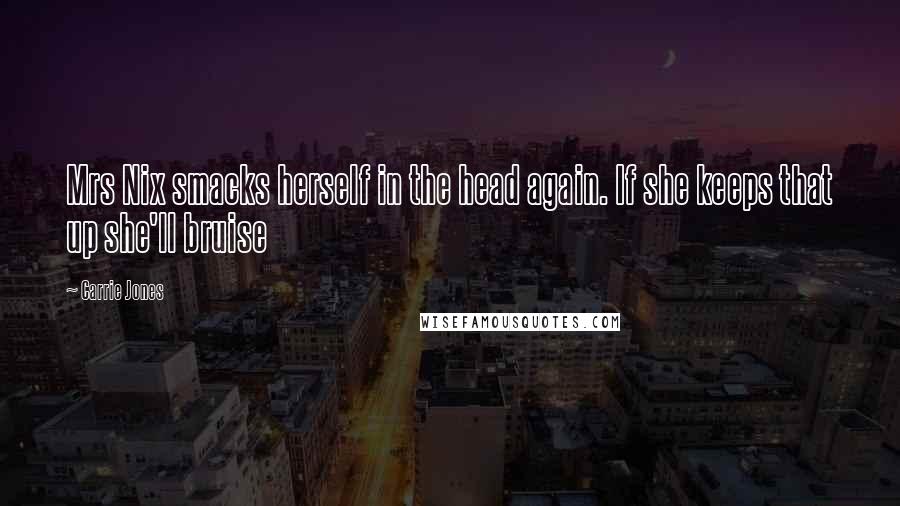 Carrie Jones Quotes: Mrs Nix smacks herself in the head again. If she keeps that up she'll bruise