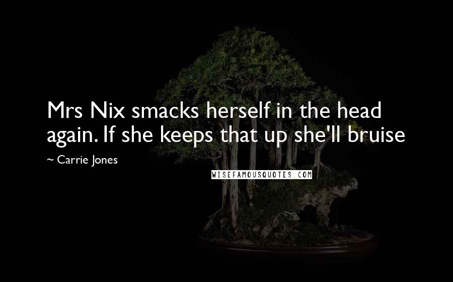 Carrie Jones Quotes: Mrs Nix smacks herself in the head again. If she keeps that up she'll bruise