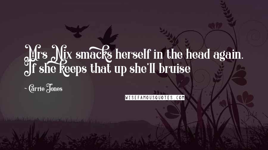 Carrie Jones Quotes: Mrs Nix smacks herself in the head again. If she keeps that up she'll bruise