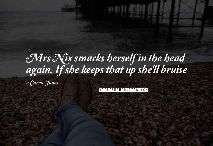 Carrie Jones Quotes: Mrs Nix smacks herself in the head again. If she keeps that up she'll bruise