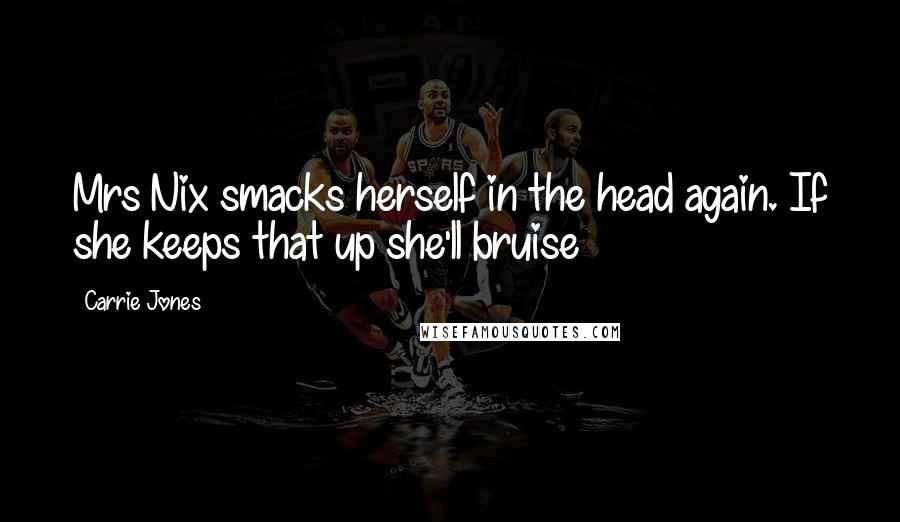 Carrie Jones Quotes: Mrs Nix smacks herself in the head again. If she keeps that up she'll bruise
