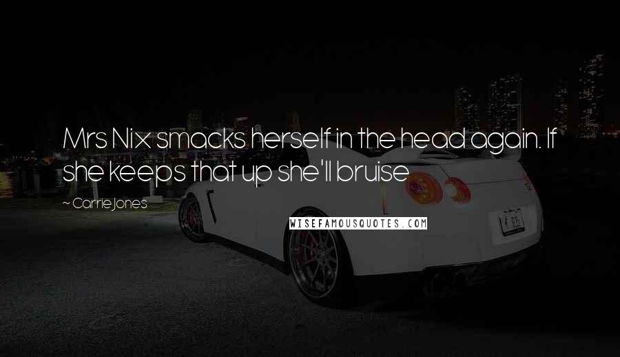 Carrie Jones Quotes: Mrs Nix smacks herself in the head again. If she keeps that up she'll bruise