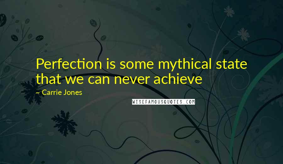 Carrie Jones Quotes: Perfection is some mythical state that we can never achieve