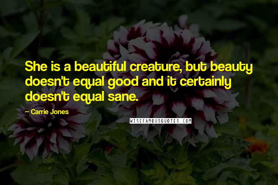 Carrie Jones Quotes: She is a beautiful creature, but beauty doesn't equal good and it certainly doesn't equal sane.