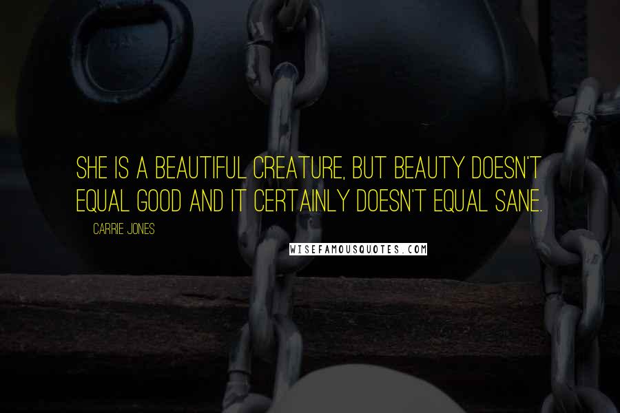 Carrie Jones Quotes: She is a beautiful creature, but beauty doesn't equal good and it certainly doesn't equal sane.