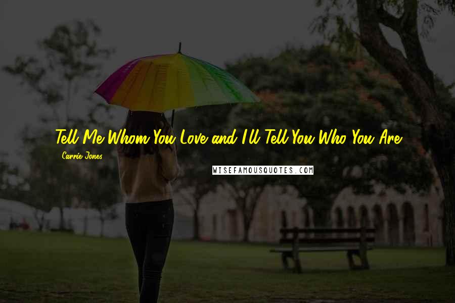 Carrie Jones Quotes: Tell Me Whom You Love and I'll Tell You Who You Are