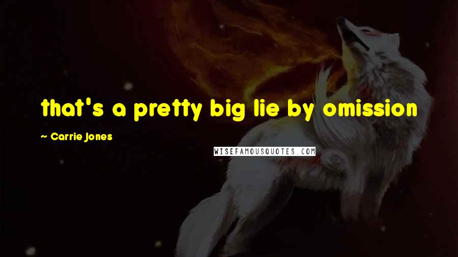 Carrie Jones Quotes: that's a pretty big lie by omission